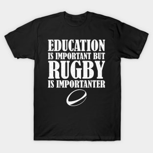 Education Is Important But Rugby Is Importanter T-Shirt